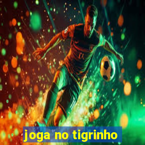 joga no tigrinho