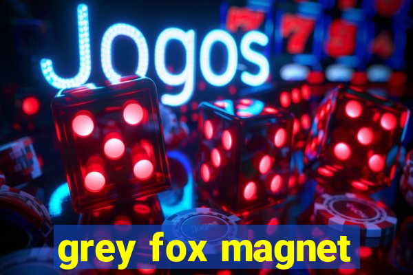 grey fox magnet