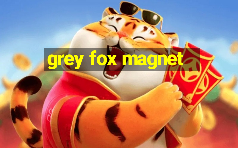 grey fox magnet