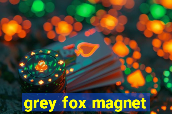 grey fox magnet