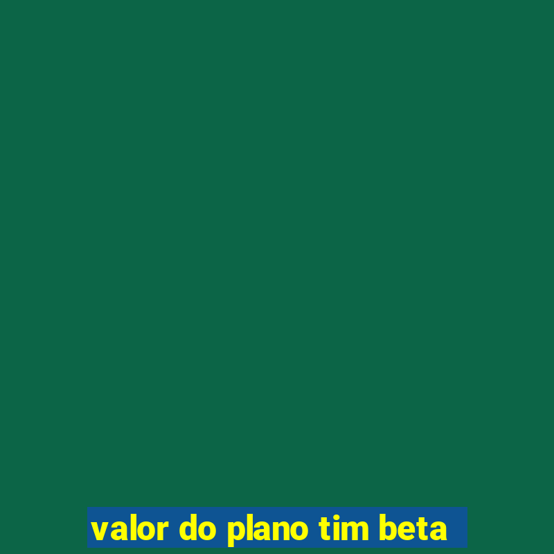 valor do plano tim beta