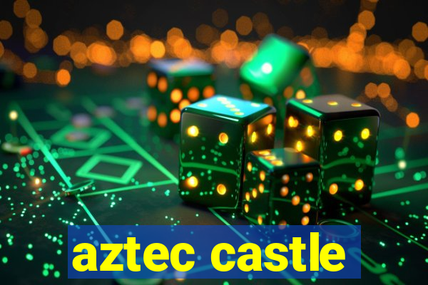 aztec castle