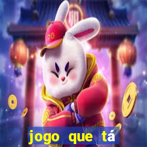 jogo que tá ganhando dinheiro