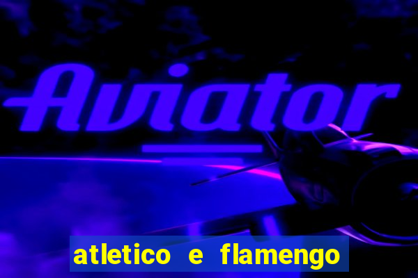 atletico e flamengo onde assistir