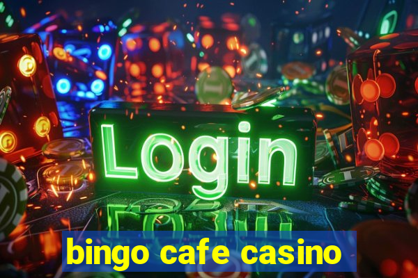 bingo cafe casino