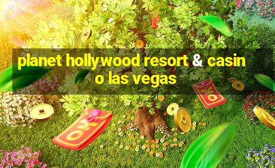 planet hollywood resort & casino las vegas