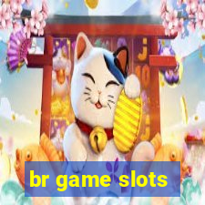 br game slots