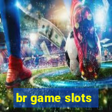 br game slots