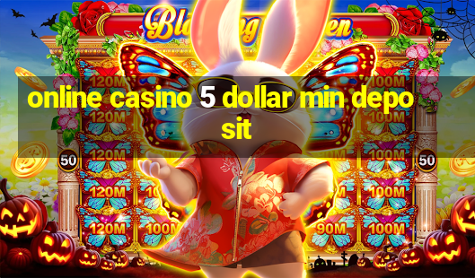 online casino 5 dollar min deposit