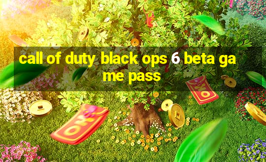 call of duty black ops 6 beta game pass