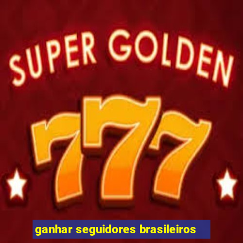 ganhar seguidores brasileiros