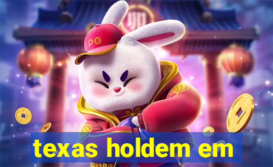 texas holdem em