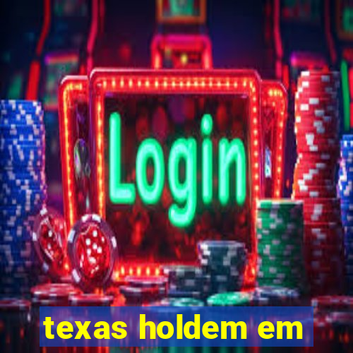 texas holdem em