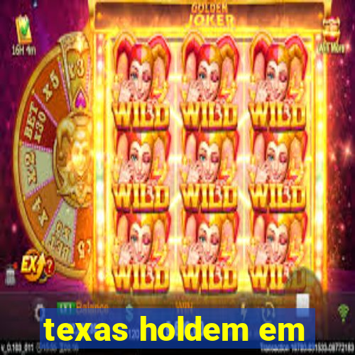 texas holdem em