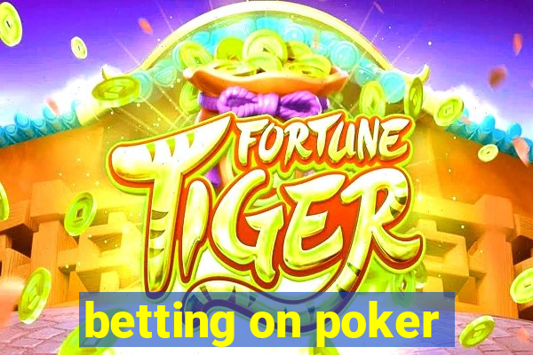 betting on poker