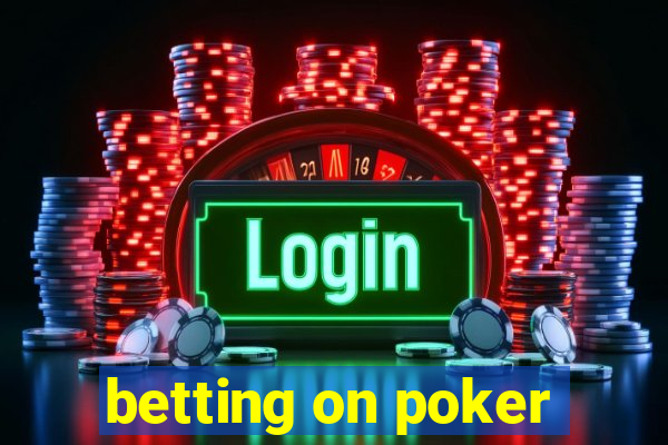 betting on poker