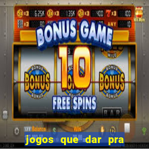 jogos que dar pra ganhar dinheiro