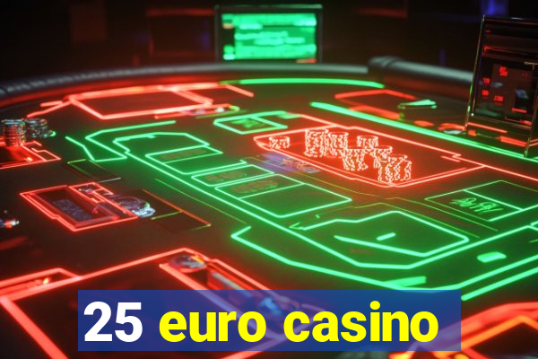 25 euro casino