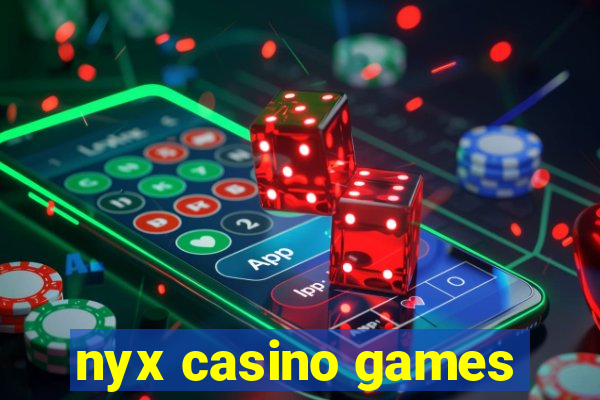 nyx casino games