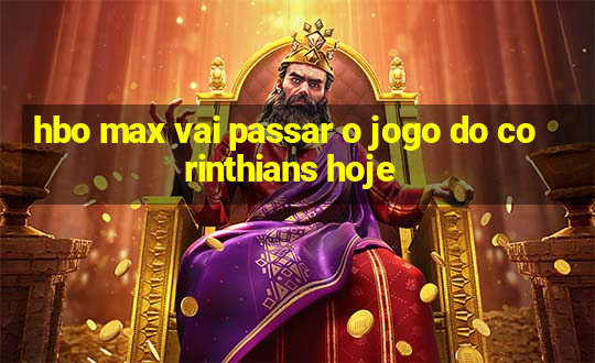 hbo max vai passar o jogo do corinthians hoje