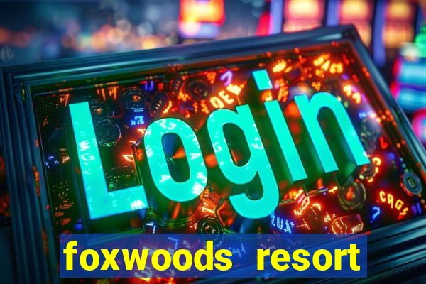 foxwoods resort casino ledyard ct