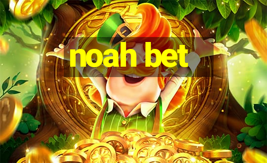 noah bet