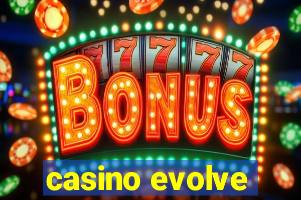 casino evolve