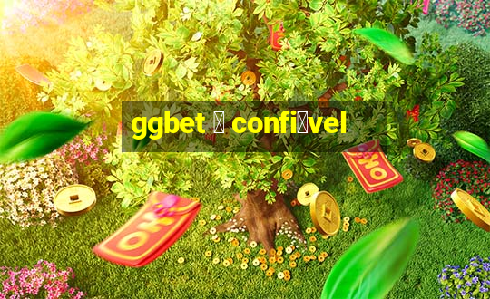 ggbet 茅 confi谩vel