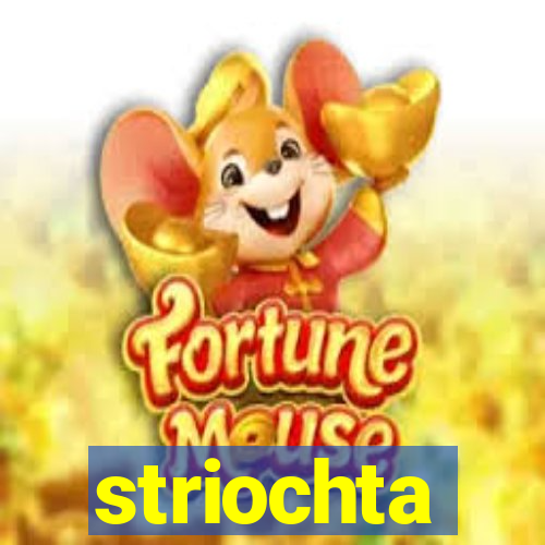 striochta