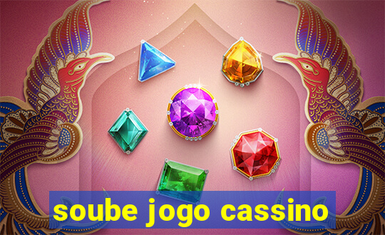 soube jogo cassino