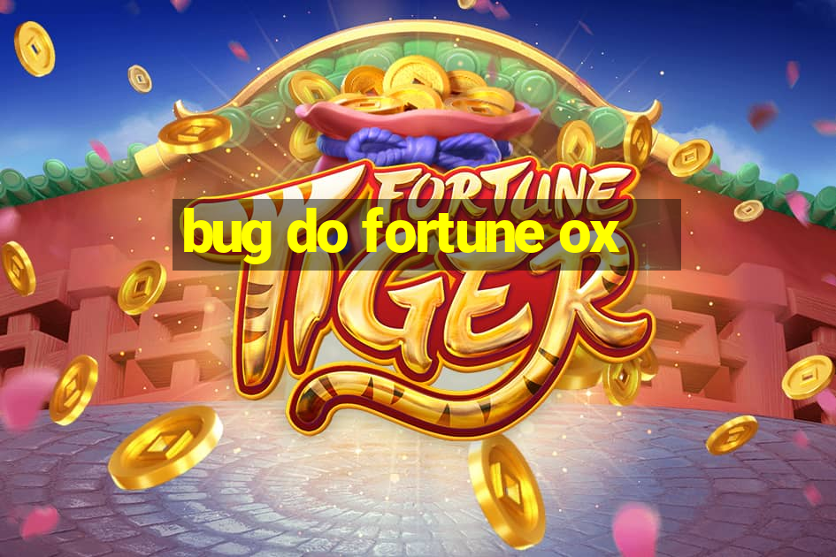 bug do fortune ox