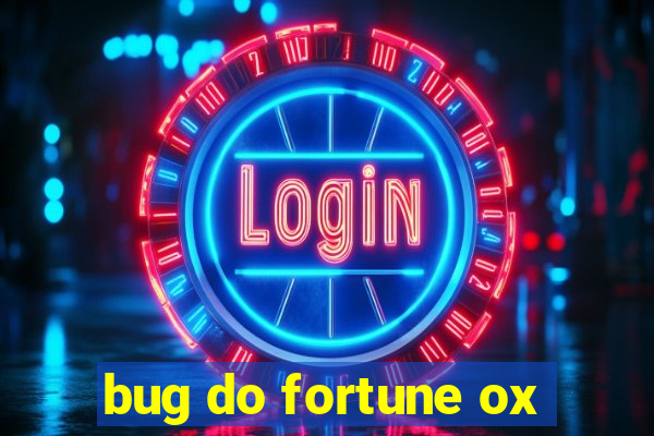 bug do fortune ox