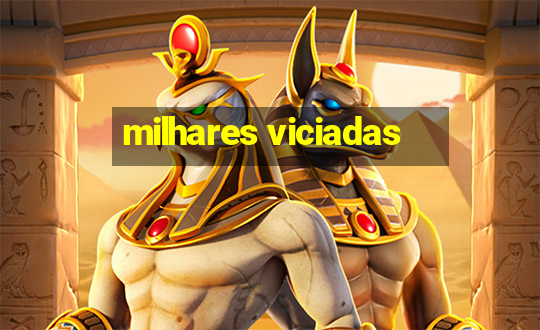 milhares viciadas