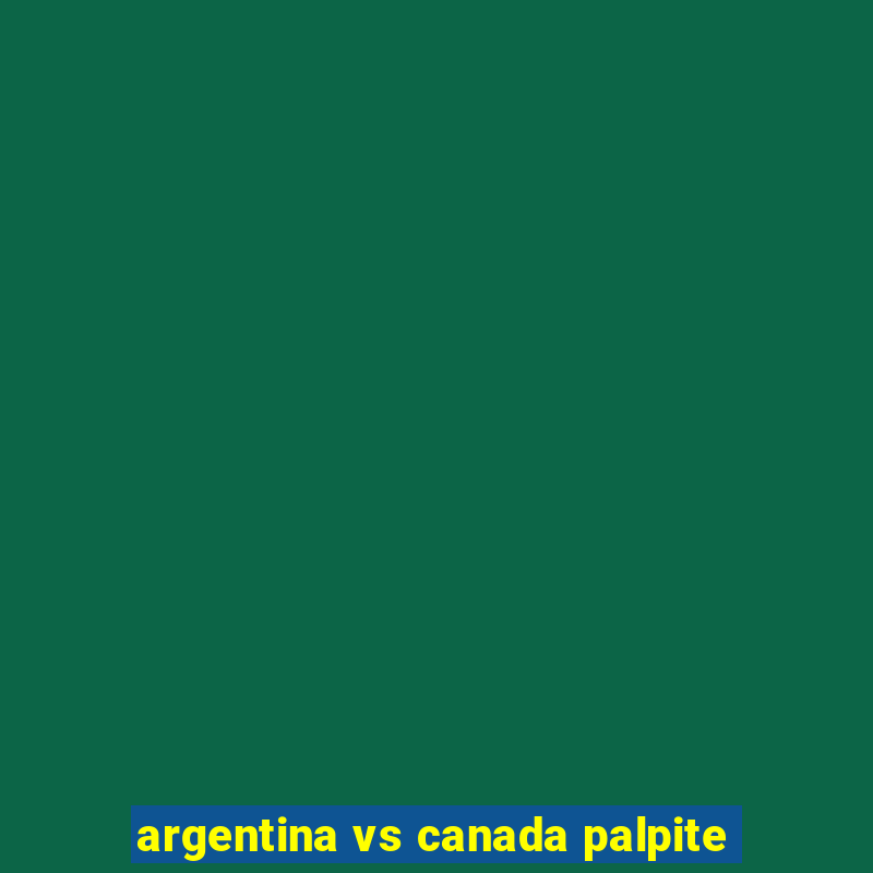 argentina vs canada palpite