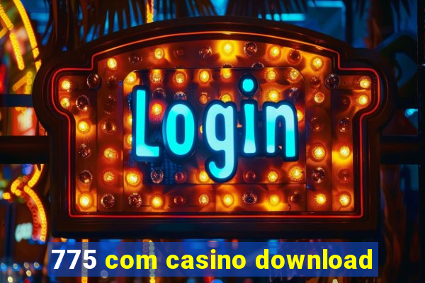 775 com casino download