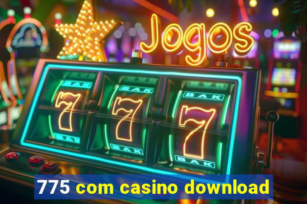 775 com casino download