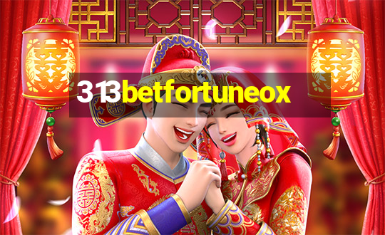 313betfortuneox