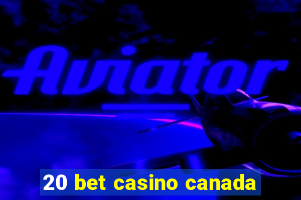 20 bet casino canada