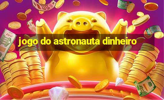 jogo do astronauta dinheiro