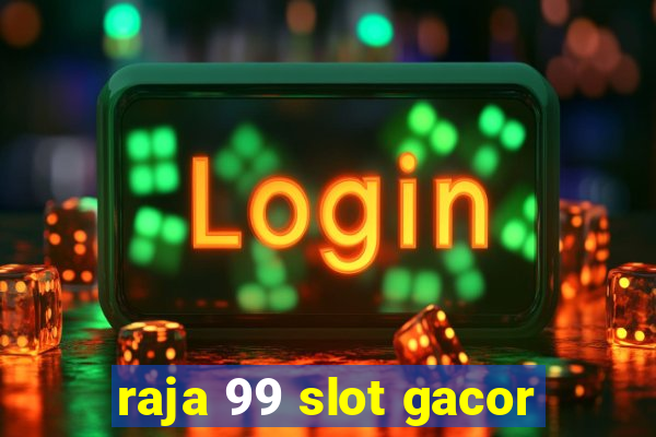 raja 99 slot gacor