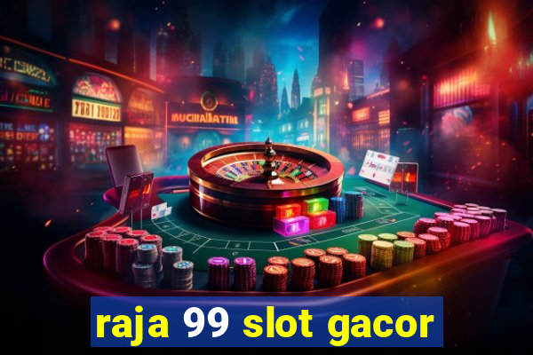 raja 99 slot gacor