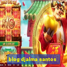 blog djalma santos