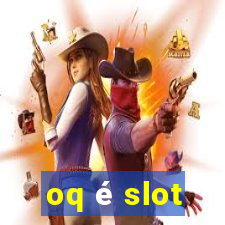 oq é slot