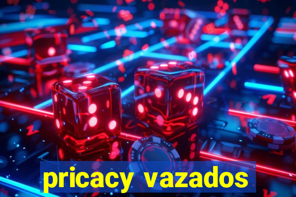 pricacy vazados