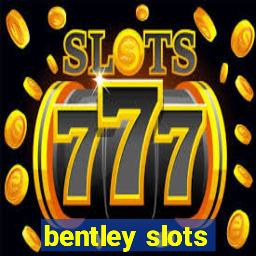 bentley slots