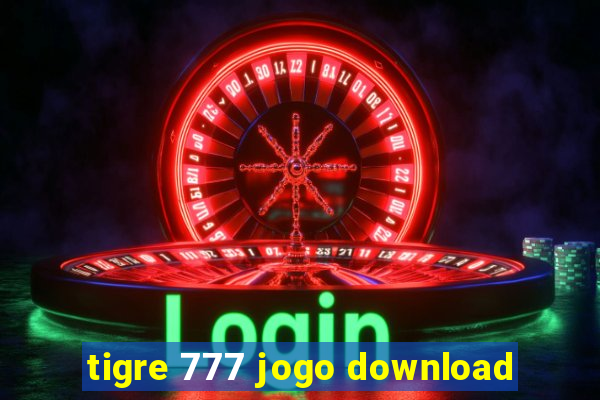 tigre 777 jogo download