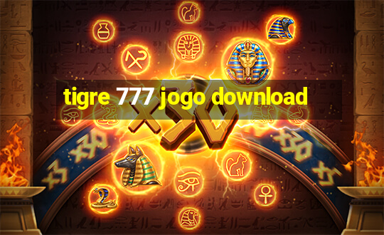 tigre 777 jogo download