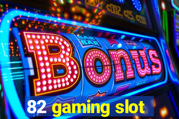 82 gaming slot