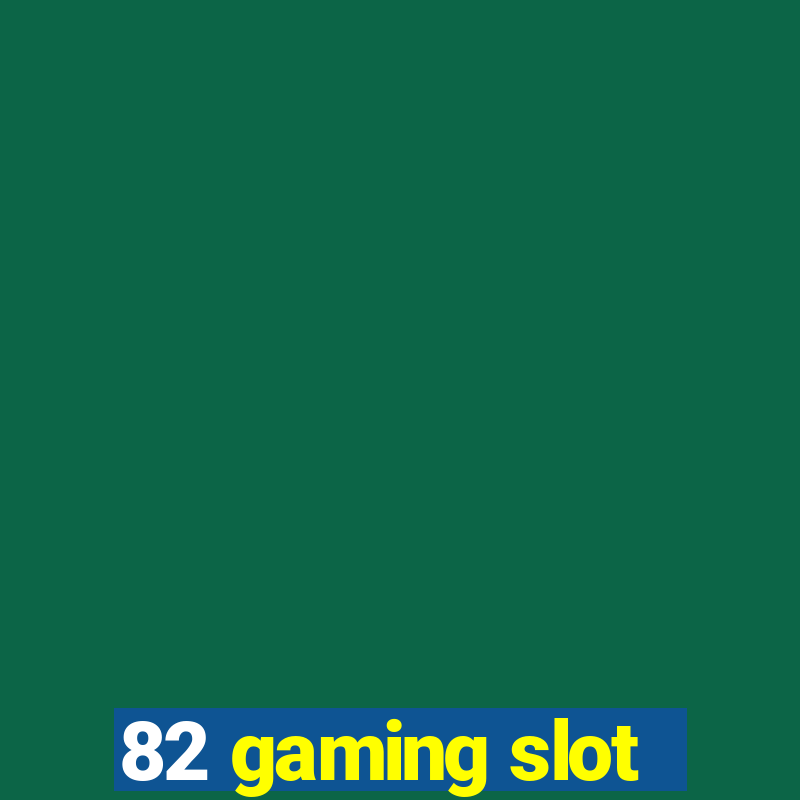 82 gaming slot