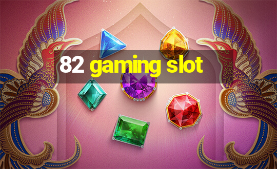 82 gaming slot